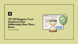 71% Of Shoppers Trust Checkouts That Deliberately Slow Them Down