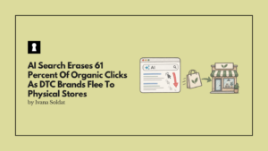 AI Search Erases 61 Percent Of Organic Clicks As DTC Brands Flee To Physical Stores