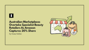 Australian Marketplaces Overtake Specialist Beauty Retailers As Amazon Captures 20% Share