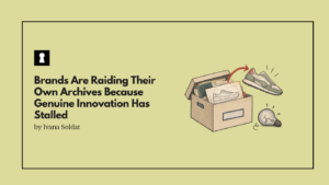 Brands Are Raiding Their Own Archives Because Genuine Innovation Has Stalled