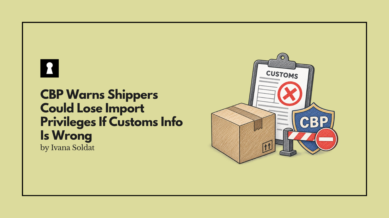 CBP Warns Shippers Could Lose Import Privileges If Customs Info Is Wrong
