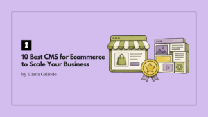 10 Best CMS for Ecommerce to Scale Your Business