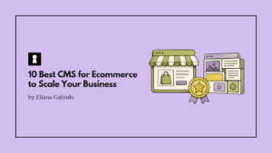 10 Best CMS for Ecommerce to Scale Your Business