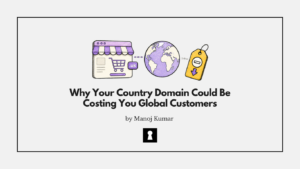 Why Your Country Domain Could Be Costing You Global Customers