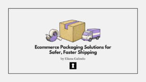 Ecommerce Packaging Solutions for Safer, Faster Shipping