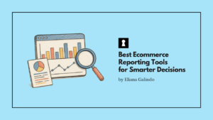 Best Ecommerce Reporting Tools for Smarter Decisions