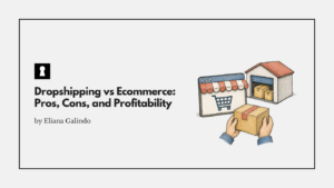 Dropshipping vs Ecommerce: Pros, Cons, and Profitability