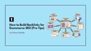 How to Build Backlinks for Ecommerce SEO (Pro Tips)