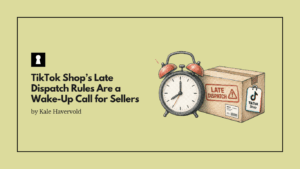 TikTok Shop’s Late Dispatch Rules Are a Wake-Up Call for Sellers Who Still Think Shipping Is “Back Office”