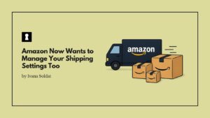 Amazon Now Wants to Manage Your Shipping Settings Too