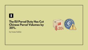 The EU Parcel Duty Has Cut Chinese Parcel Volumes by 20%. That Is Both Good News and a Warning.