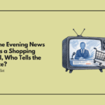 When the Evening News Becomes a Shopping Channel, Who Tells the Audience?