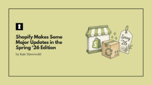 Shopify Makes Some Major Updates in the Spring ‘26 Edition