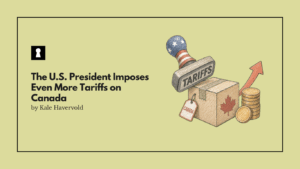 The U.S. President Imposes Even More Tariffs on Canada