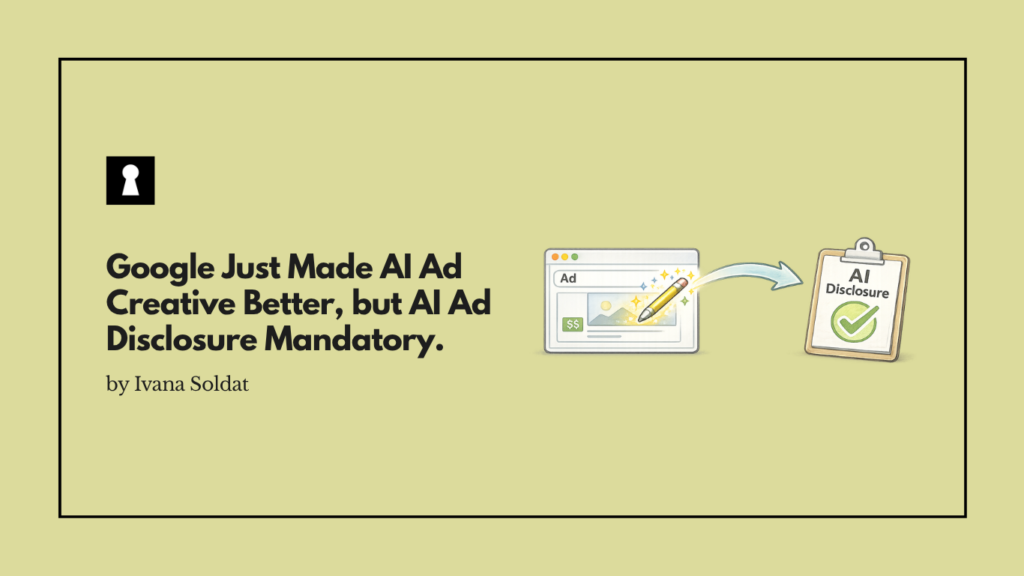 Google Just Made AI Ad Creative Better. Every Platform Also Just Made AI Ad Disclosure Mandatory.