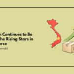Vietnam Continues to Be One of the Rising Stars in Ecommerce