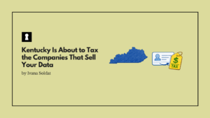 Kentucky Is About to Tax the Companies That Sell Your Data