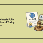 The EU AI Act Is Fully Enforced as of Today