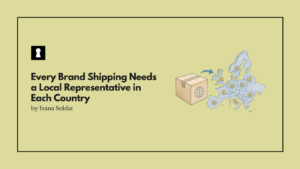 Tomorrow, Every Brand Shipping Packaged Goods Cross-Border Into the EU Needs a Local Representative in Each Country
