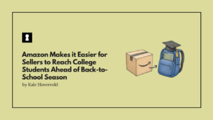Amazon Makes it Easier for Sellers to Reach College Students Ahead of Back-to-School Season