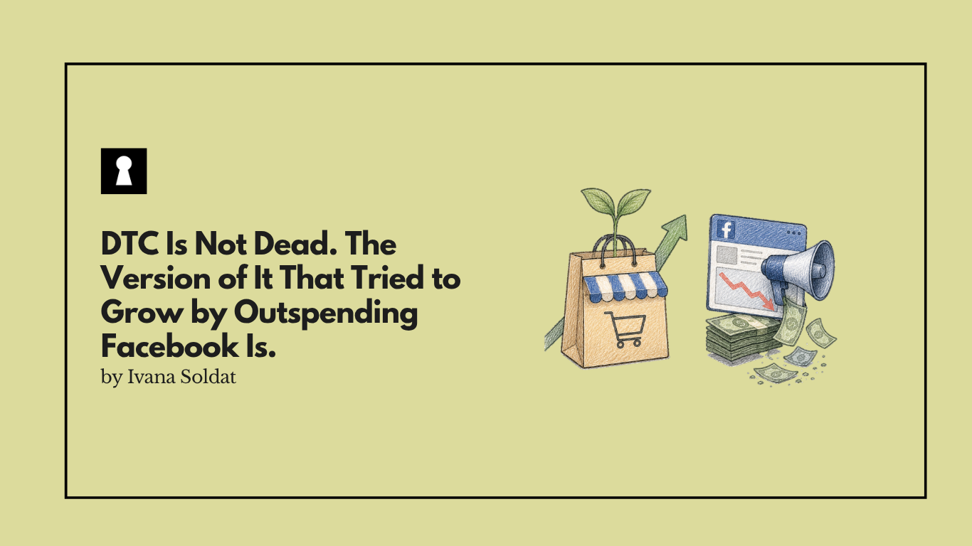 DTC Is Not Dead. The Version of It That Tried to Grow by Outspending Facebook Is.