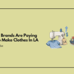 Fashion Brands Are Paying More To Make Clothes In LA Because Cheap Overseas Production Keeps Getting Expensive
