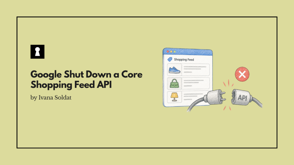 Google Shut Down a Core Shopping Feed API