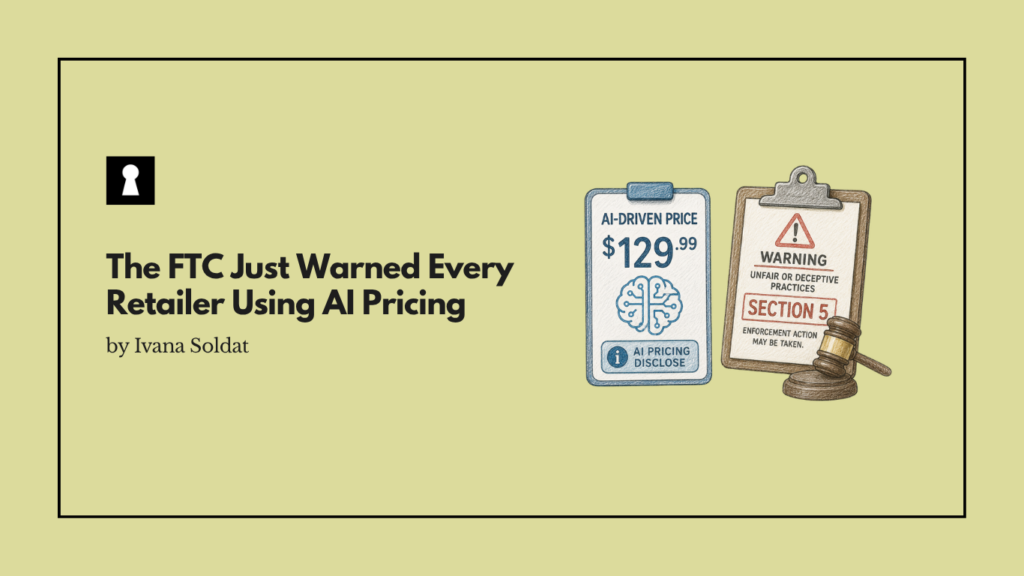 The FTC Just Warned Every Retailer Using AI Pricing: Disclose It or Face Section 5 Enforcement.