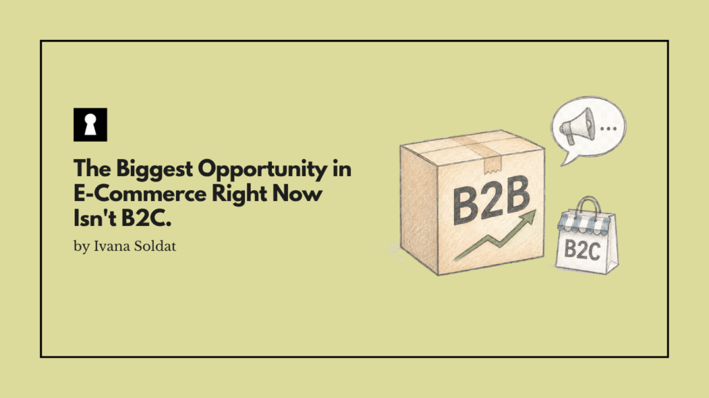 The Biggest Opportunity in E-Commerce Right Now Isn't B2C