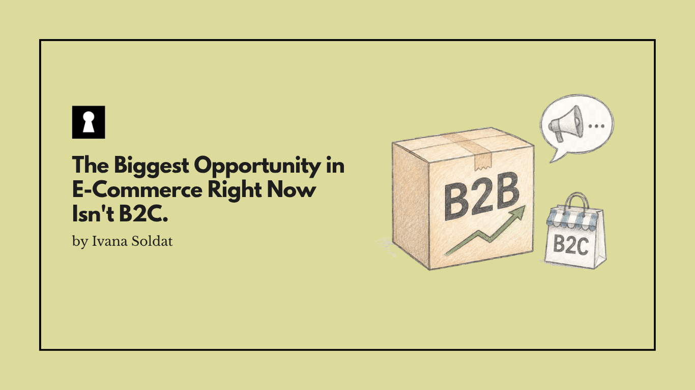 The Biggest Opportunity in E-Commerce Right Now Isn't B2C