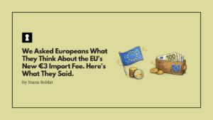 We Asked Europeans What They Think About the EU's New €3 Import Fee. Here's What They Said.