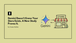 Gemini Doesn't Know Your Store Exists. A New Study Proves It.