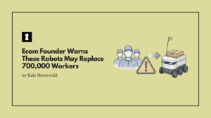 Ecom Founder Warns These Robots May Replace 700,000 Workers