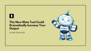 This New Meta Tool Could Dramatically Increase Your Output