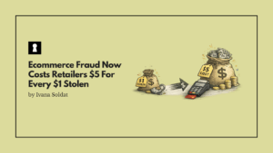 Ecommerce Fraud Now Costs Retailers $5 For Every $1 Stolen