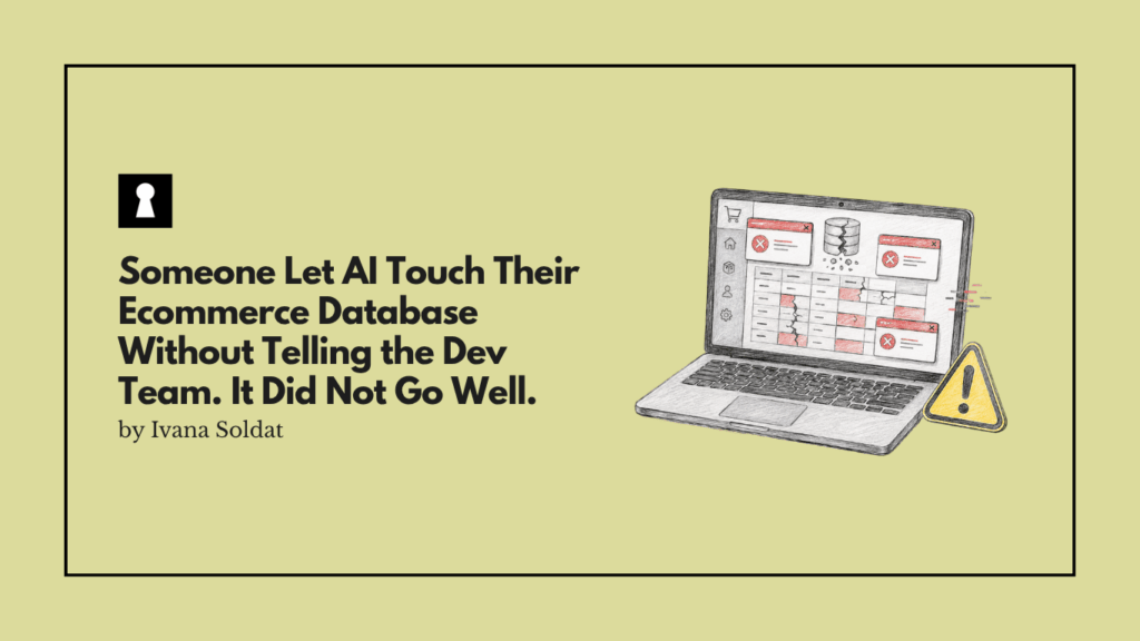 Someone Let AI Touch Their Ecommerce Database Without Telling the Dev Team. It Did Not Go Well.