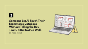 Someone Let AI Touch Their Ecommerce Database Without Telling the Dev Team. It Did Not Go Well.