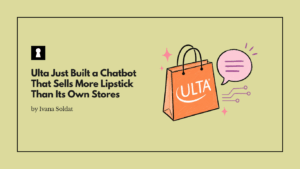 Ulta Just Built a Chatbot That Sells More Lipstick Than Its Own Stores