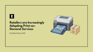 Retailers are Increasingly Adopting Print-on-Demand Services