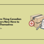 One More Thing Canadian FBA Sellers Now Have to Handle Themselves
