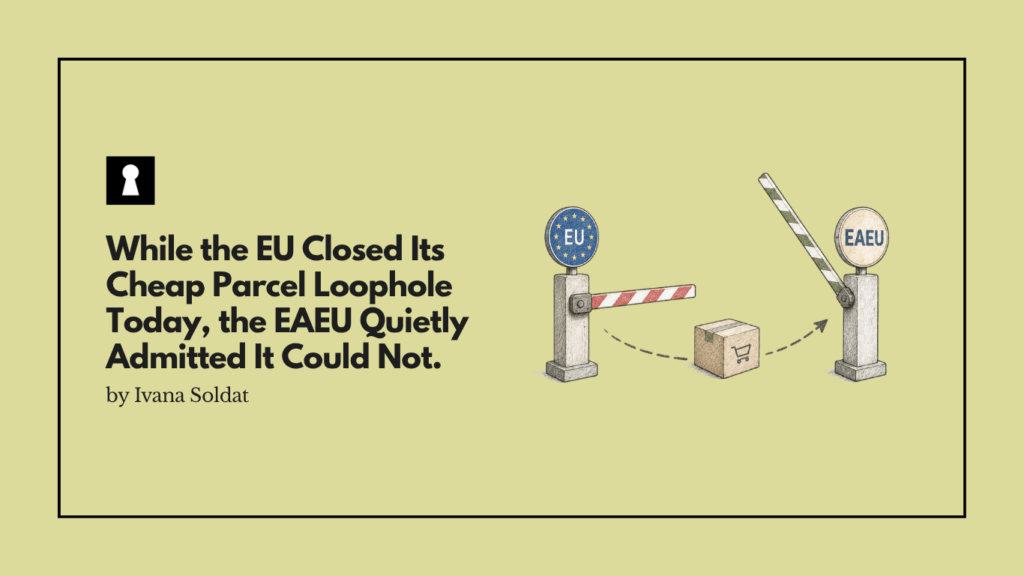 While the EU Closed Its Cheap Parcel Loophole Today, the EAEU Quietly Admitted It Could Not.