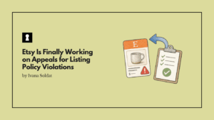 Etsy Is Finally Working on Appeals for Listing Policy Violations