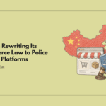 China Is Rewriting Its Ecommerce Law to Police Its Own Platforms and Protect Them From Everyone Else