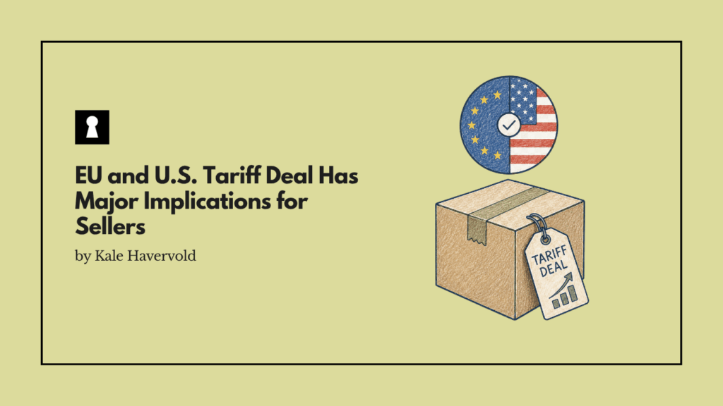 EU and U.S. Tariff Deal Has Major Implications for Sellers