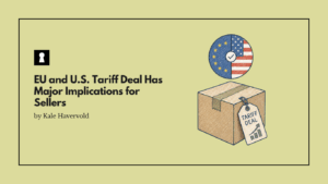 EU and U.S. Tariff Deal Has Major Implications for Sellers
