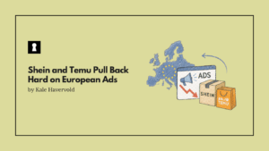 Shein and Temu Pull Back Hard on European Ads
