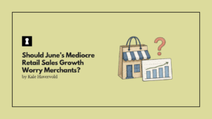 Should June’s Mediocre Retail Sales Growth Worry Merchants?