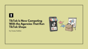 TikTok Is Now Competing With the Agencies That Run TikTok Shops