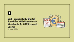 ECB Targets 2027 Digital Euro Pilot With Ecommerce Merchants As 2029 Launch Looms