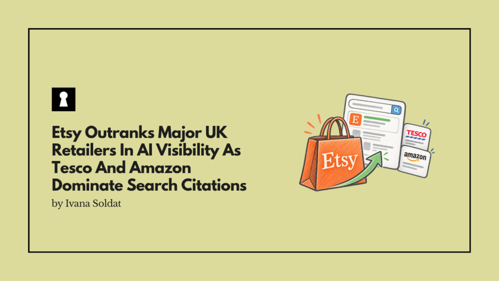 Etsy Outranks Major UK Retailers In AI Visibility As Tesco And Amazon Dominate Search Citations